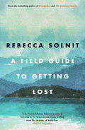 A field guide to getting lost - Rebecca Solnit